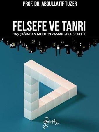 Felsefe ve Tanrı - Taş Çağından Modern Zamanlara Bilgelik - Abdüllatif Tüzer - Otorite