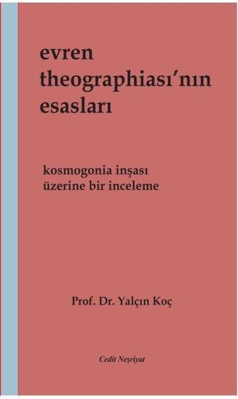 Evren Theographia'sının Esasları - Kosmogonia İnşası Üzerine Bir İnceleme - Yalçın Koç - Cedit Neşriyat