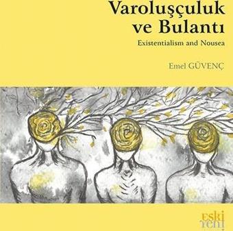 Varoluşçuluk ve Bulantı - Emel Gülenç - Eskiyeni Yayınları