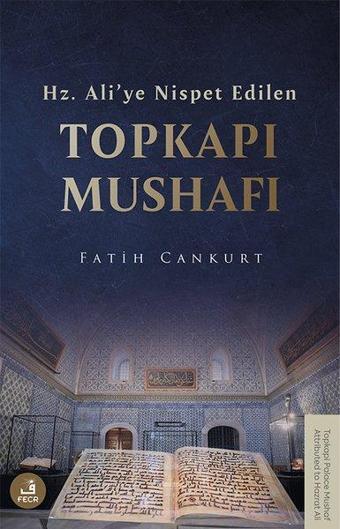 Hz.Ali'ye Nispet Edilen Topkapı Mushafı - Fatih Cankurt - Fecr Yayınları