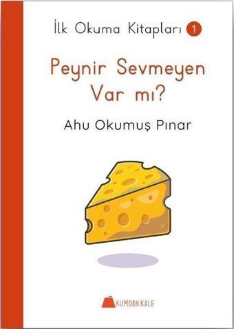 Peynir Sevmeyen Var Mı? - İlk Okuma Kitapları 1 - Ahu Okumuş Pınar - Kumdan Kale