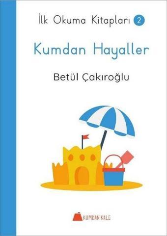 Kumdan Hayaller - İlk Okuma Kitapları 2 - Betül Çakıroğlu - Kumdan Kale