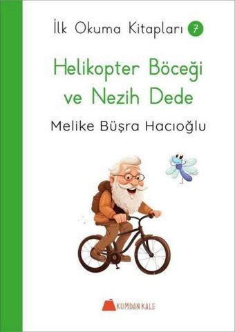 Helikopter Böceği ve Nezih Dede - İlk Okuma Kitapları 7 - Melike Büşra Hacıoğlu - Kumdan Kale