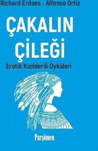 Çakalın Çileği - Erotik Kızılderili Öyküleri - Alfonso Ortiz - Parşömen