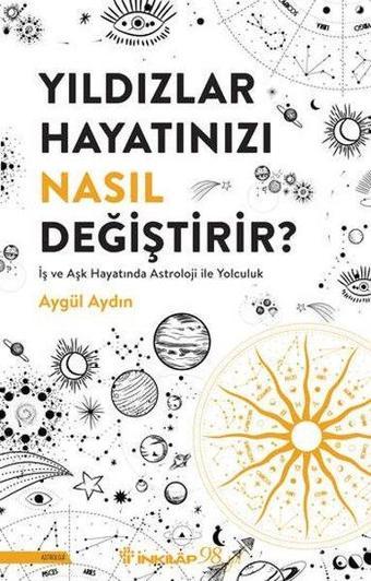 Yıldızlar Hayatınızı Nasıl Değiştirir? İş ve Aşk Hayatında Astroloji İle Yolculuk - Aygül Aydın - İnkılap Kitabevi Yayınevi