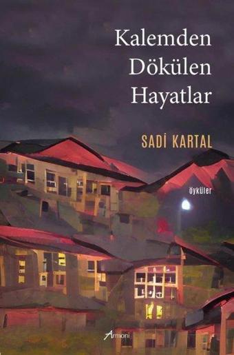 Kalemden Dökülen Hayatlar - Öyküler - Sadi Kartal - Armoni