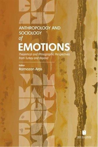 Anthropology and Sociology of Emotions - Theoretical and Ethnographic Perspectives from Turkey and B - Kolektif  - İbn Haldun Üniversitesi