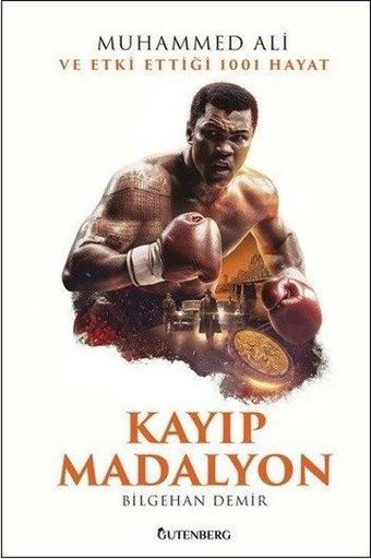 Kayıp Madalyon - Muhammed Ali ve Etki Ettiği 1001 Hayat - Bilgehan Demir - Gutenberg