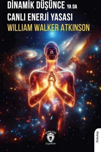 Dinamik Düşünce Ya da Canlı Enerji Yasası - William Walker Atkinson - Dorlion Yayınevi