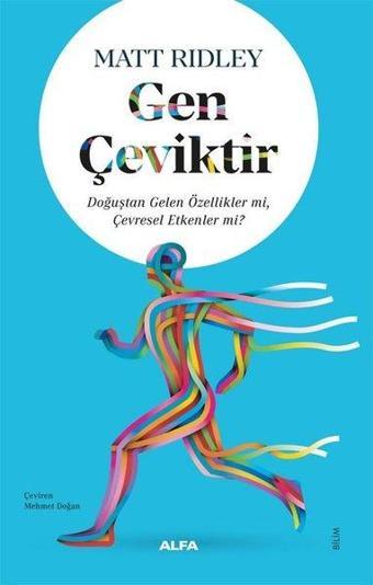 Gen Çeviktir - Doğuştan Gelen Özellikler mi Çevresel Etkenler mi? - Matt Ridley - Alfa Yayıncılık