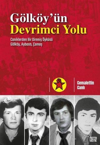 Gölköy'ün Devrimci Yolu: Caniklerden Bir Direniş Öyküsü - Gölköy Aybastı Çamaş - Cemalettin Canlı - Nota Bene Yayınları