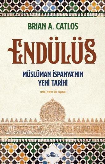 Endülüs: Müslüman İspanya'nın Yeni Tarihi - Brian A. Catlos - Kronik Kitap