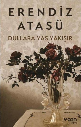 Dullara Yas Yakışır - Erendiz Atasü - Can Yayınları