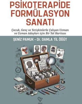 Psikoterapide Formülasyon Sanatı - Çocuk Genç ve Yetişkinlerle Çalışan Uzman ve Uzman Adayları İçin - Damla Til Öğüt - Varlık Yayınları