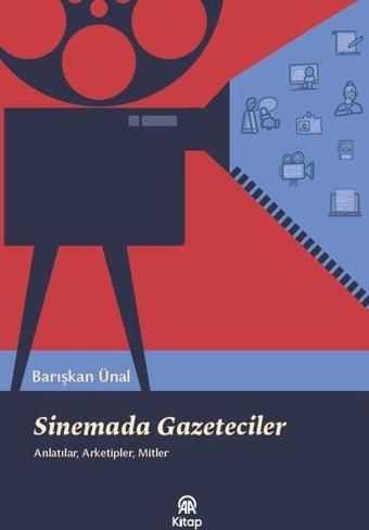 Sinemada Gazeteciler: Anlatılar Arketipler Mitler - Barışkan Ünal - AA Kitap