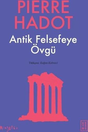 Antik Felsefeye Övgü - Minyatür - Pierre Hadot - Ketebe