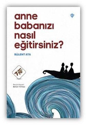 Anne Babanızı Nasıl Eğitirsiniz? 7'den 70'e - Bülent Ata - Türkiye Diyanet Vakfı Yayınları