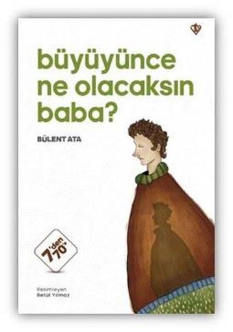 Büyüyünce Ne Olacaksın Baba? - Bülent Ata - Türkiye Diyanet Vakfı Yayınları