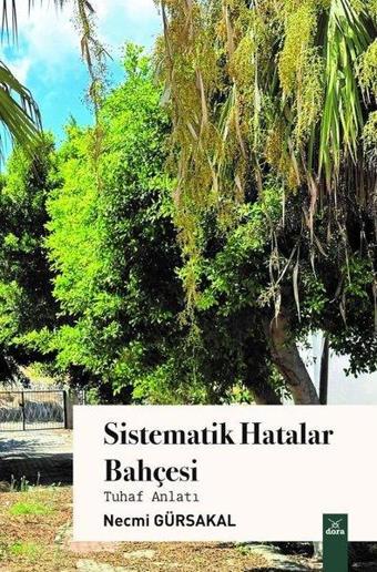 Sistematik Hatalar Bahçesi - Tuhaf Anlatı - Necmi Gürsakal - Dora Yayıncılık