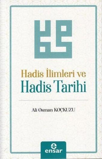 Hadis İlimleri ve Hadis Tarihi - Ali Osman Koçkuzu - Ensar Neşriyat