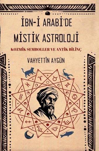 İbn-i Arabi'de Mistik Astroloji - Kozmik Semboller ve Antik - Vahyettin Aygün - Nostos Yayınları