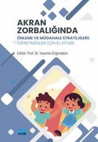 Akran Zorbalığında Önleme ve Müdahele Stratejileri - Öğretmenler İçin El Kitabı - Kolektif  - Nobel Akademik Yayıncılık