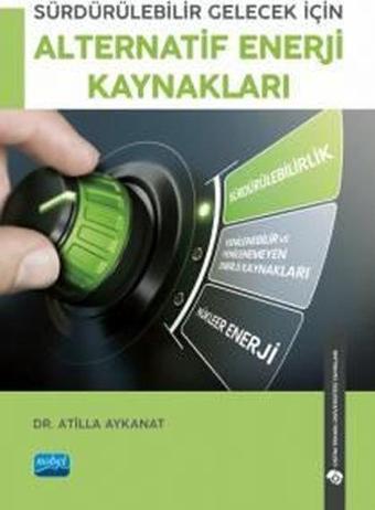 Sürdürülebilir Gelecek İçin Alternatif Enerji Kaynakları - Atilla Aykanat - Nobel Akademik Yayıncılık