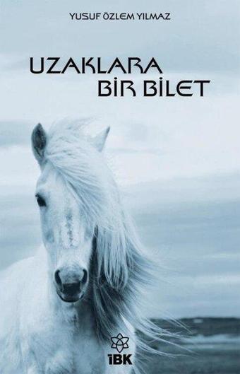 Uzaklara Bir Bilet - Yusuf Özlem Yılmaz - İBK - İz Bırakan Kalemler