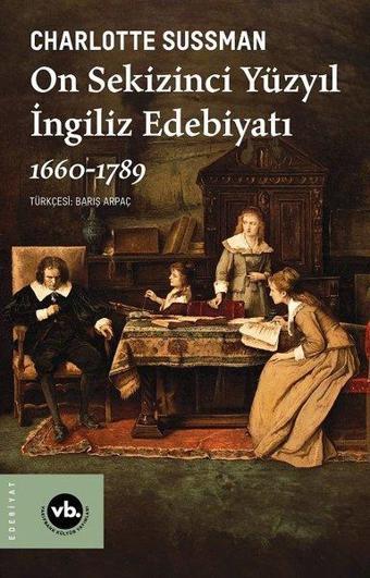 On Sekizinci Yüzyıl İngiliz Edebiyatı 1660 - 1789 - Charlotte Sussman - VakıfBank Kültür Yayınları