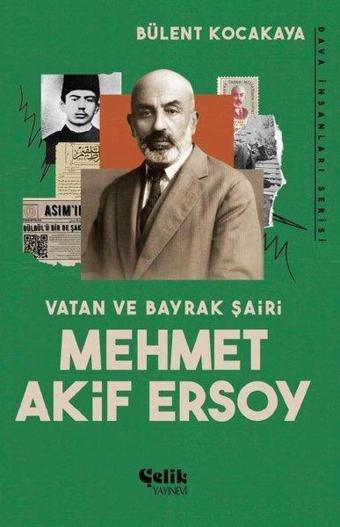 Vatan ve Bayrak Şairi: Mehmet Akif Ersoy - Bülent Kocakaya - Çelik Yayınevi