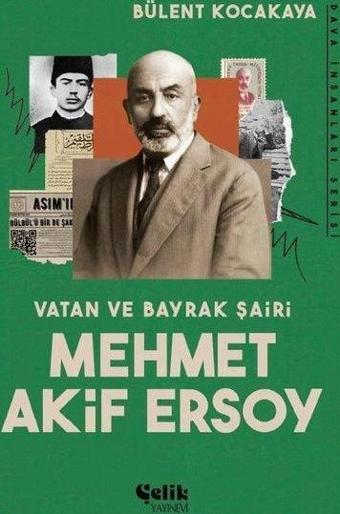 Vatan ve Bayrak Şairi: Mehmet Akif Ersoy - Bülent Kocakaya - Çelik Yayınevi