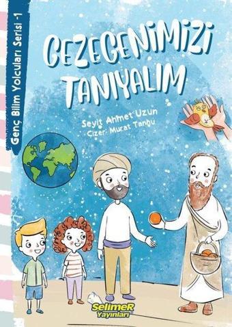 Gezegenimizi Tanıyalım - Genç Bilim Yolcuları Serisi 1 - Seyit Ahmet Uzun - Selimer