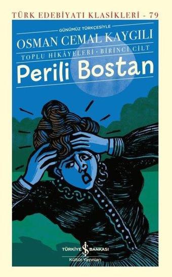 Perili Bostan: Toplu Hikayeleri Birinci Cilt - Günümüz Türkçesiyle - Türk Edebiyatı Klasikleri 79 - Osman Cemal Kaygılı - İş Bankası Kültür Yayınları