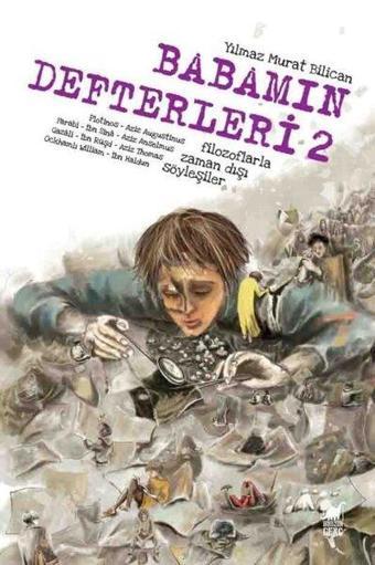 Babamın Defterleri 2 - Filozoflarla Zamandışı Söyleşiler - Yılmaz Murat Bilican - Dinozor Genç