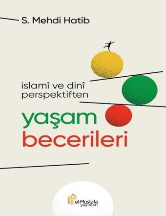 Yaşam Becerileri-İslami ve Dini Perspektiften - S. Mehdi Hatib - El-Mustafa Yayınları