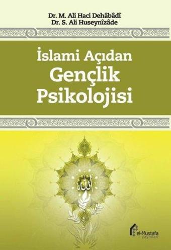 İslami Açıdan Gençlik Psikolojisi - M. Ali Hacı Dehabadi - El-Mustafa Yayınları