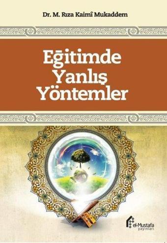 Eğitimde Yanlış Yöntemler - M.Rıza Kaimi Mukaddem - El-Mustafa Yayınları