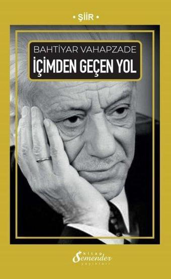 İçimden Geçen Yol - Bahtiyar Vahapzade - Semender Yayınları