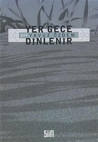 Yer Gece Dinlenir - Yavuz Özdem - Şiirden Yayınları