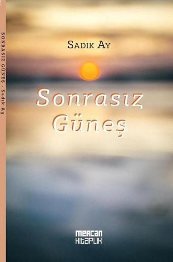 Sonrasız Güneş - Sadık Ay - Şiirden Yayınları