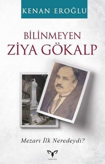 Bilinmeyen Ziya Gökalp - Mezarı İlk Neredeydi? - Kenan Eroğlu - Armada