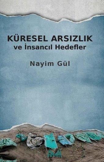 Küresel Arsızlık ve İnsancıl Hedefler - Nayim Gül - İzan Yayıncılık