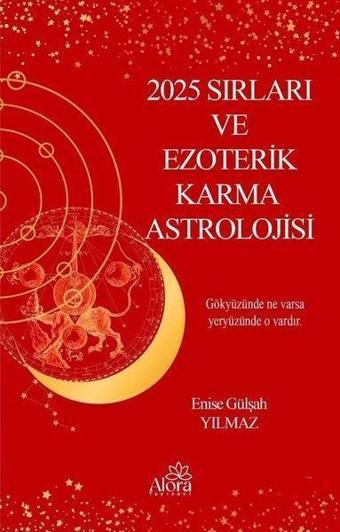 2025 Sırları ve Ezoterik Karma Astrolojisi - Enise Gülşah Yılmaz - Alora Yayınevi