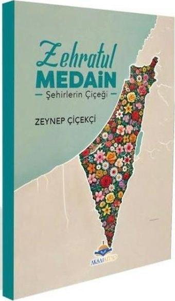 Zehratul Medain - Şehirlerin Çiçeği - Zeynep Çiçekçi - AKSA