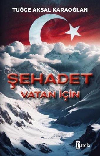 Şehadet - Vatan İçin - Tuğçe Aksal Karaoğlan - Parola Yayınları