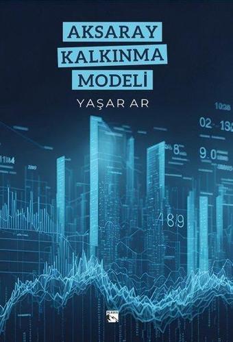 Aksaray Kalkınma Modeli - Yaşar Ar - Alaska Yayınları