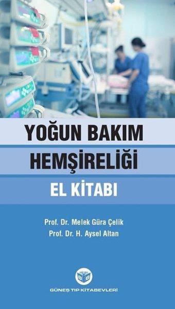 Yoğun Bakım Hemşireliği El Kitabı - Aysel Altan - Güneş Tıp Kitabevleri