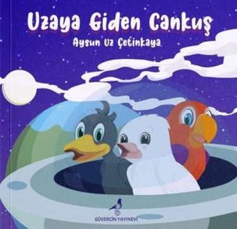 Uzaya Giden Cankuş - Aysun Uz Çetinkaya - Güvercin Yayınevi