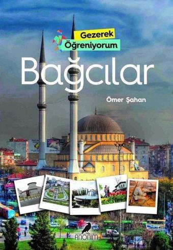 Bağcılar - Gezerek Öğreniyorum - Anonim Yayınları
