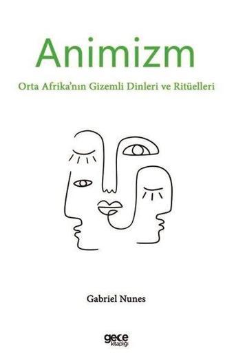 Animizm: Orta Afrika'nın Gizemli Dinleri ve Ritüelleri - Gabriel Nunes - Gece Kitaplığı